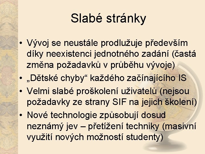 Slabé stránky • Vývoj se neustále prodlužuje především díky neexistenci jednotného zadání (častá změna