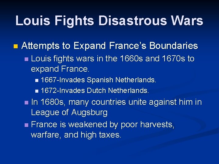 Louis Fights Disastrous Wars n Attempts to Expand France’s Boundaries n Louis fights wars