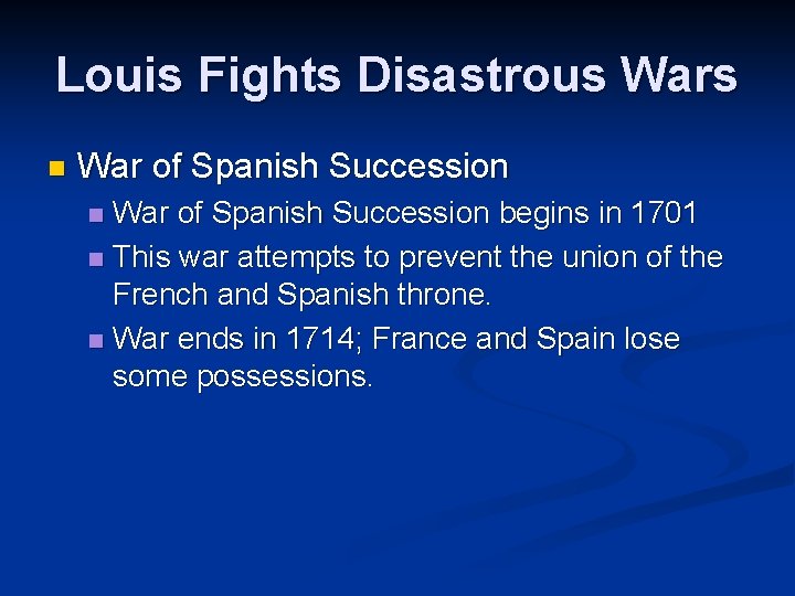 Louis Fights Disastrous Wars n War of Spanish Succession begins in 1701 n This