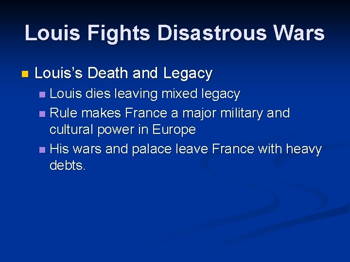 Louis Fights Disastrous Wars n Louis’s Death and Legacy Louis dies leaving mixed legacy