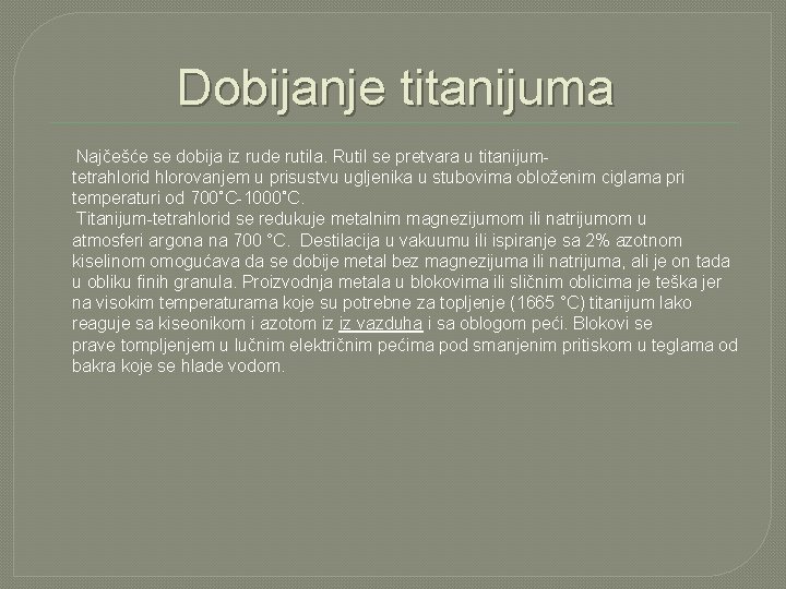 Dobijanje titanijuma Najčešće se dobija iz rude rutila. Rutil se pretvara u titanijumtetrahlorid hlorovanjem