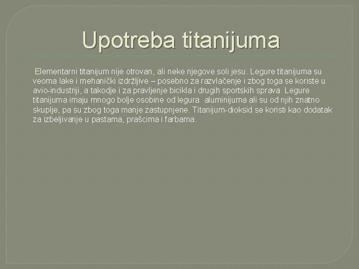 Upotreba titanijuma Elementarni titanijum nije otrovan, ali neke njegove soli jesu. Legure titanijuma su