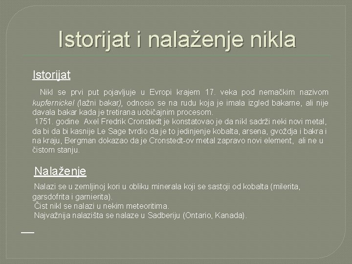 Istorijat i nalaženje nikla Istorijat Nikl se prvi put pojavljuje u Evropi krajem 17.