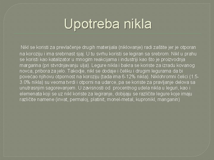 Upotreba nikla Nikl se koristi za prevlačenje drugih materijala (niklovanje) radi zaštite jer je