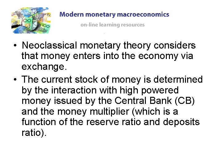 • Neoclassical monetary theory considers that money enters into the economy via exchange. • Neoclassical monetary theory considers that money enters into the economy via exchange.