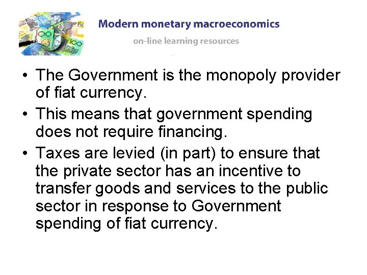 • The Government is the monopoly provider of fiat currency. • This means • The Government is the monopoly provider of fiat currency. • This means