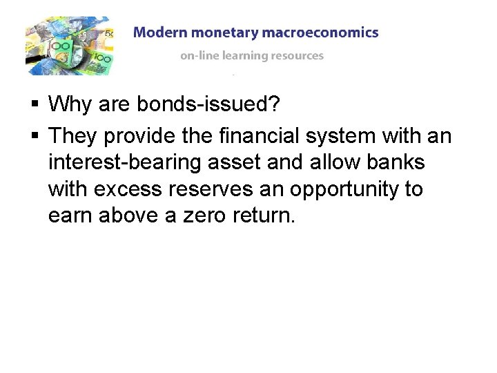 § Why are bonds-issued? § They provide the financial system with an interest-bearing asset § Why are bonds-issued? § They provide the financial system with an interest-bearing asset