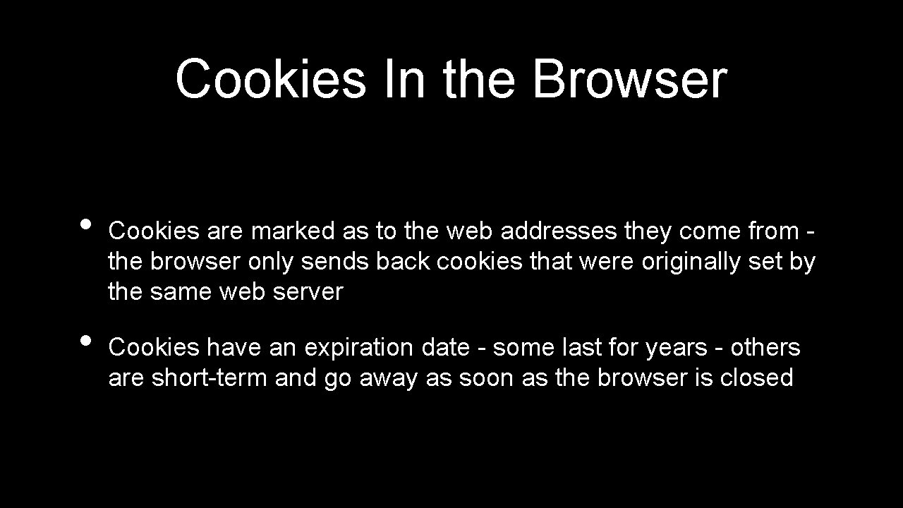 Cookies In the Browser • • Cookies are marked as to the web addresses