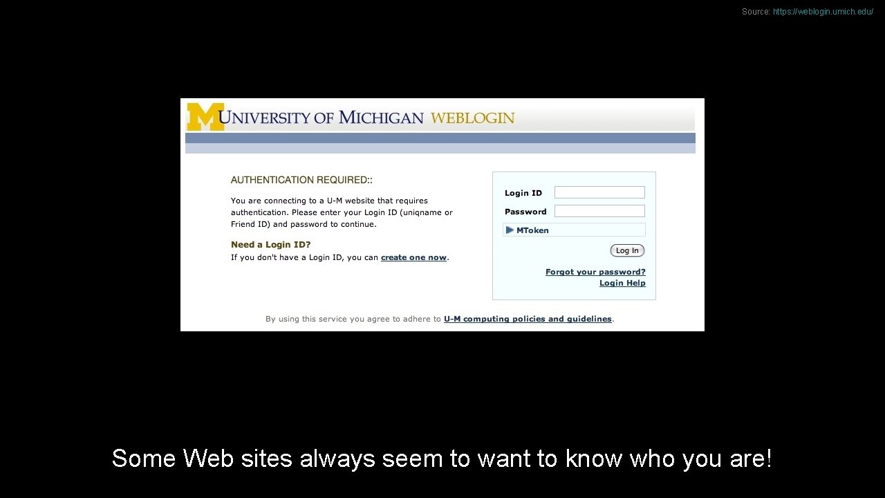 Source: https: //weblogin. umich. edu/ Some Web sites always seem to want to know