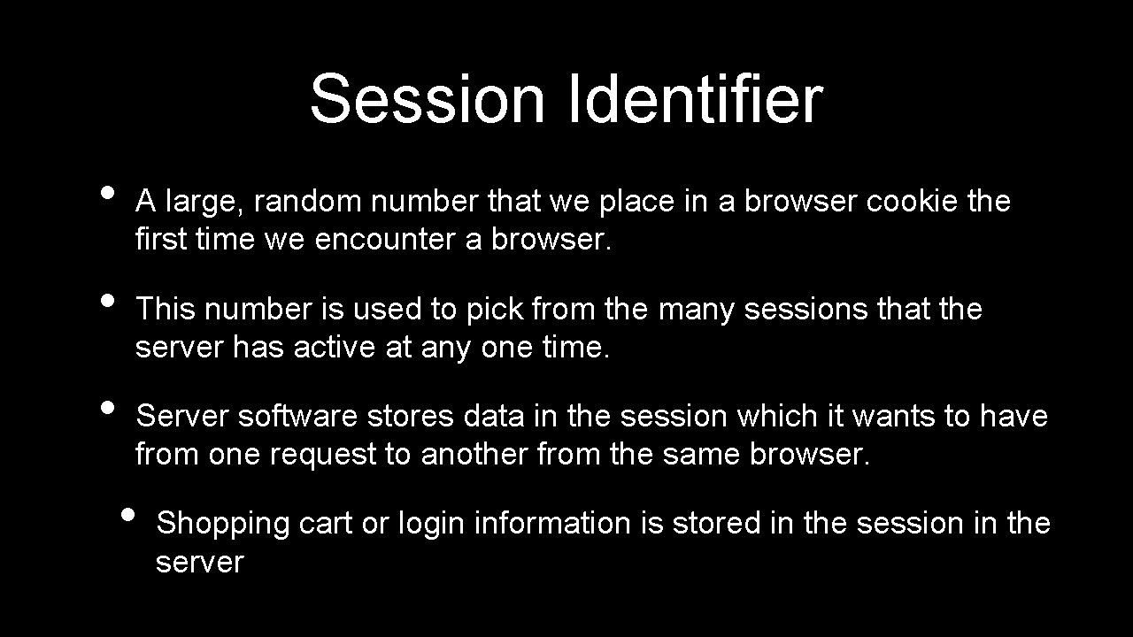 Session Identifier • • • A large, random number that we place in a