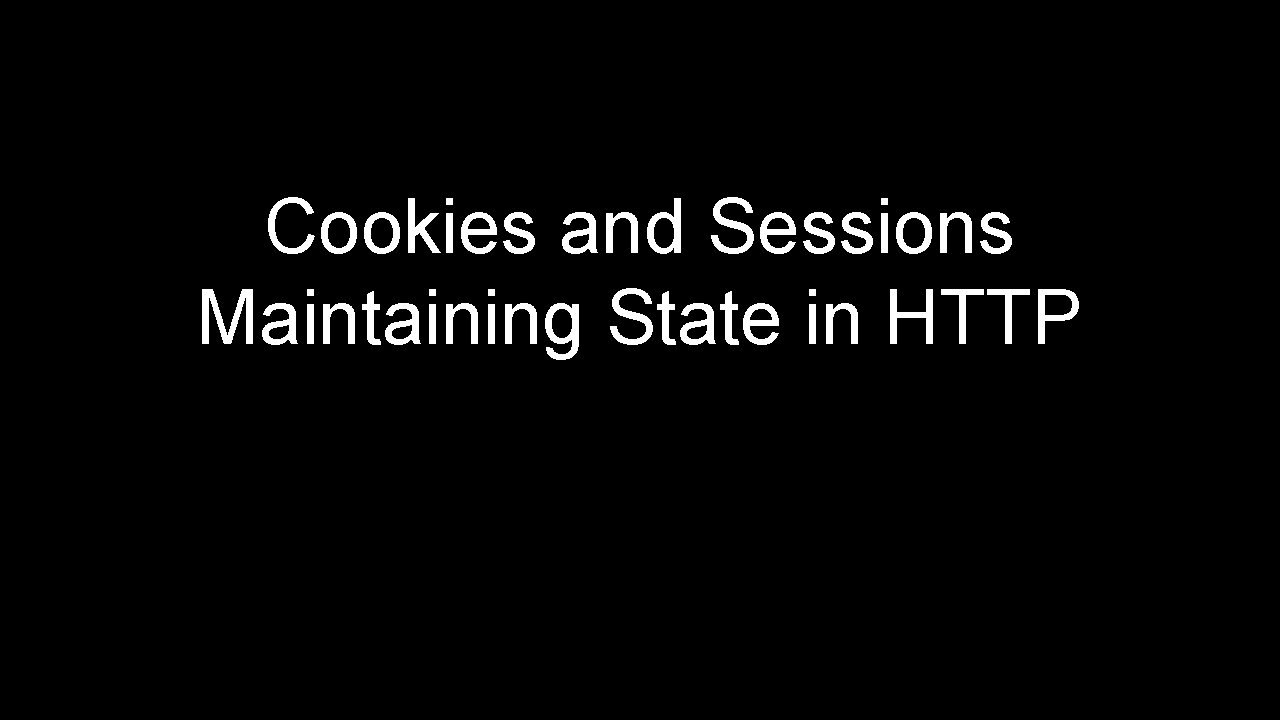 Cookies and Sessions Maintaining State in HTTP 