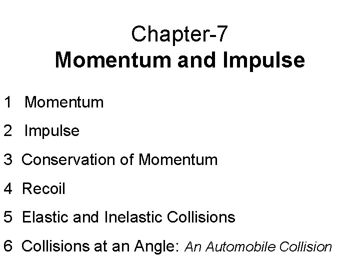 Chapter-7 Momentum and Impulse 1 Momentum 2 Impulse 3 Conservation of Momentum 4 Recoil