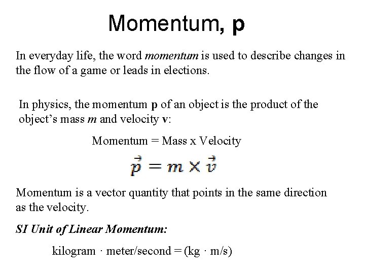 Momentum, p In everyday life, the word momentum is used to describe changes in