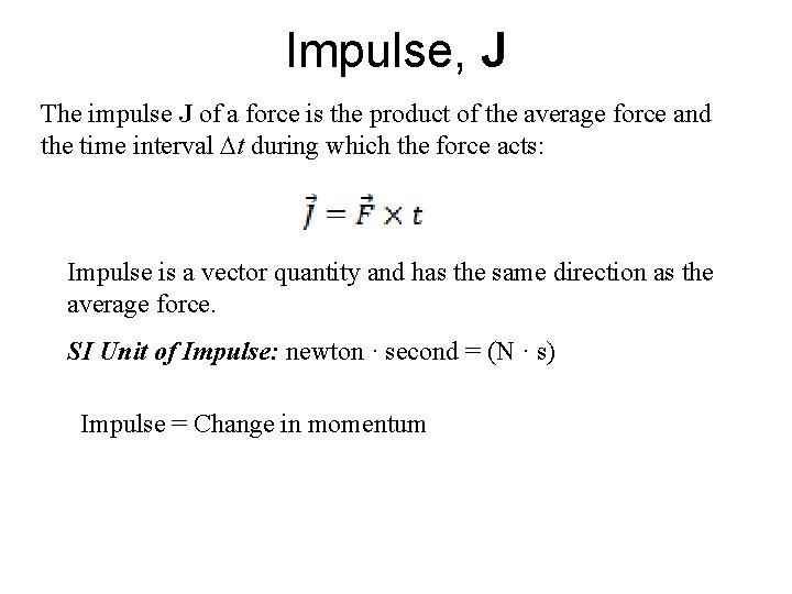 Impulse, J The impulse J of a force is the product of the average