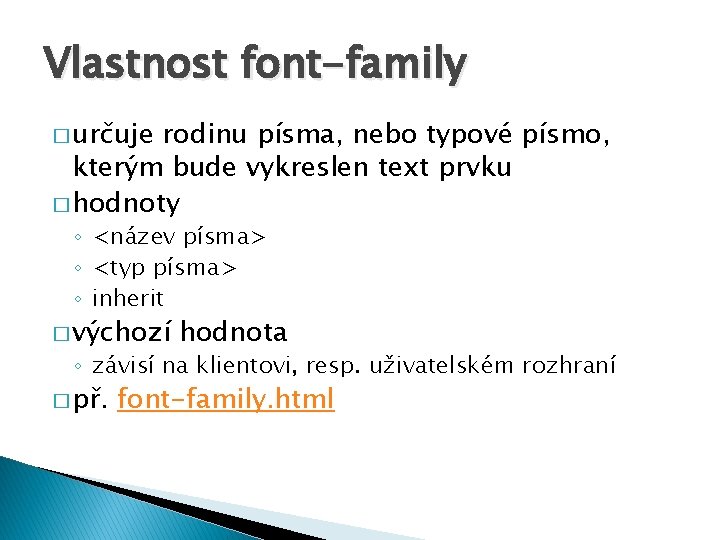 Vlastnost font-family � určuje rodinu písma, nebo typové písmo, kterým bude vykreslen text prvku