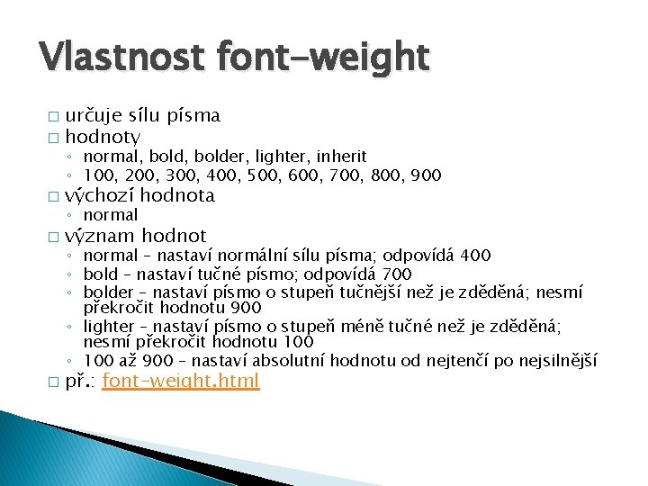 Vlastnost font-weight určuje sílu písma � hodnoty � ◦ normal, bolder, lighter, inherit ◦