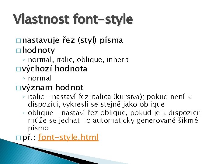 Vlastnost font-style � nastavuje � hodnoty řez (styl) písma ◦ normal, italic, oblique, inherit