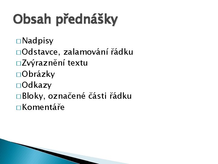 Obsah přednášky � Nadpisy � Odstavce, zalamování řádku � Zvýraznění textu � Obrázky �