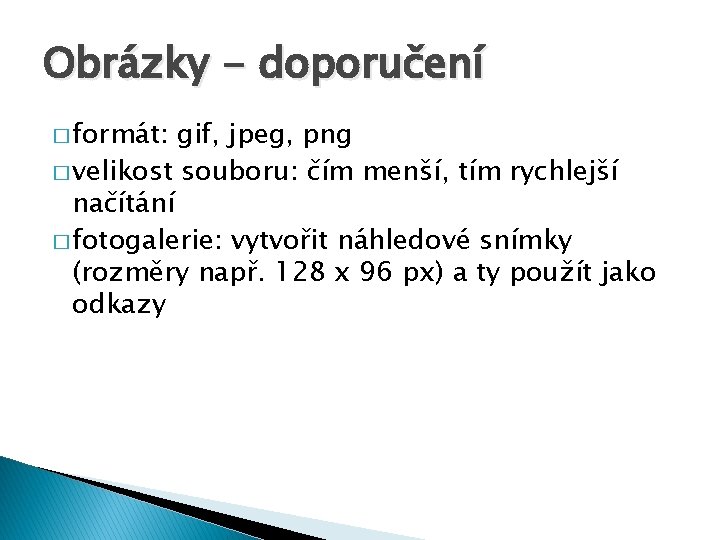 Obrázky - doporučení � formát: gif, jpeg, png � velikost souboru: čím menší, tím