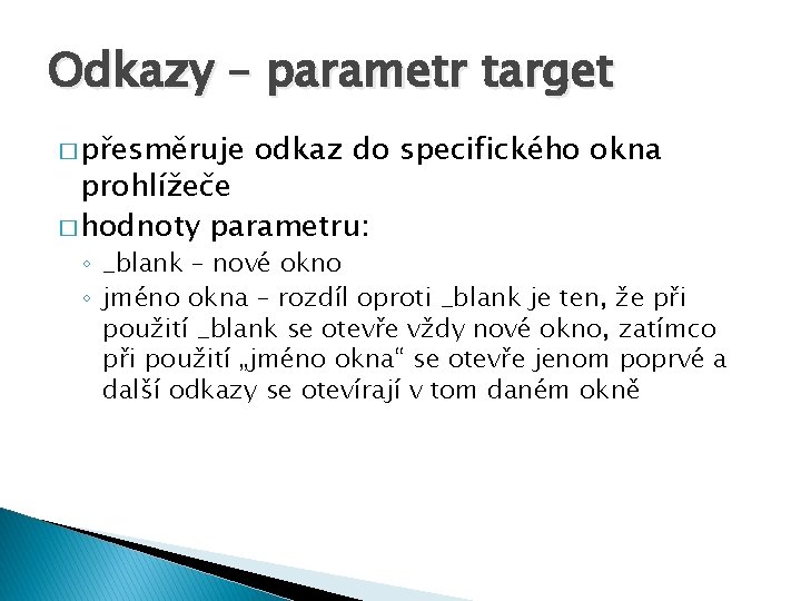 Odkazy – parametr target � přesměruje odkaz do specifického okna prohlížeče � hodnoty parametru: