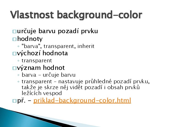 Vlastnost background-color � určuje barvu pozadí prvku � hodnoty ◦ "barva", transparent, inherit �