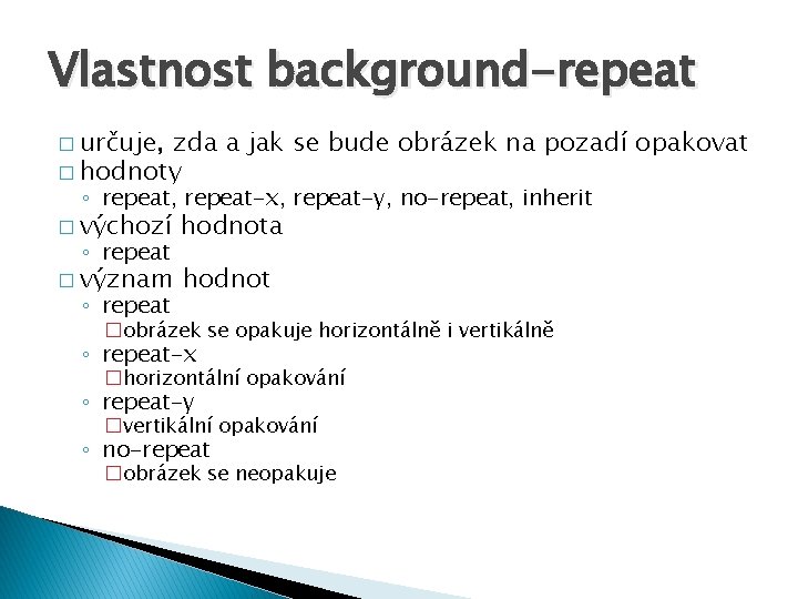 Vlastnost background-repeat � určuje, zda a jak se bude obrázek na pozadí opakovat �