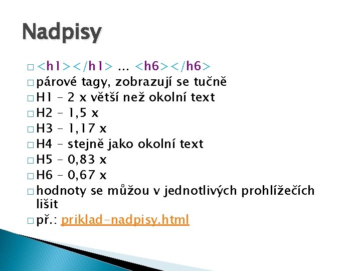 Nadpisy � <h 1></h 1> . . . <h 6></h 6> � párové tagy,