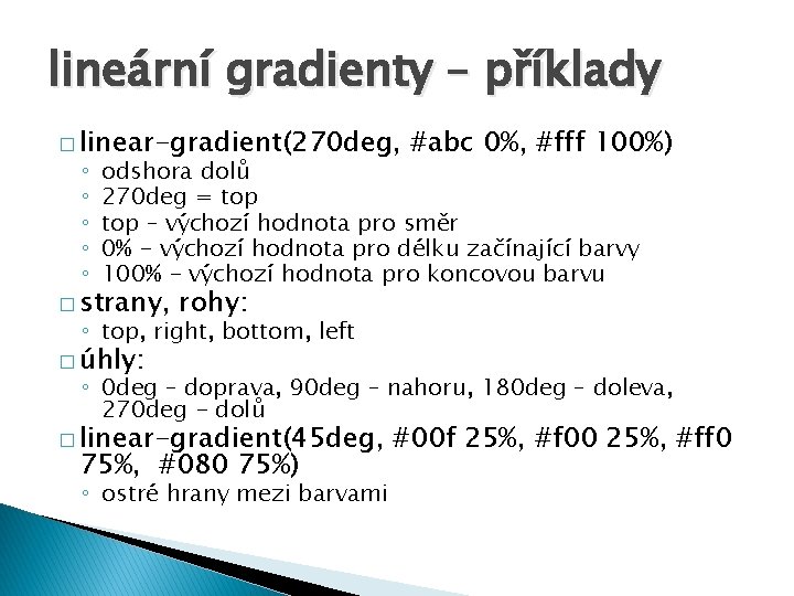 lineární gradienty – příklady � linear-gradient(270 deg, ◦ ◦ ◦ #abc 0%, #fff 100%)