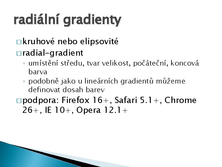 radiální gradienty � kruhové nebo elipsovité � radial-gradient ◦ umístění středu, tvar velikost, počáteční,