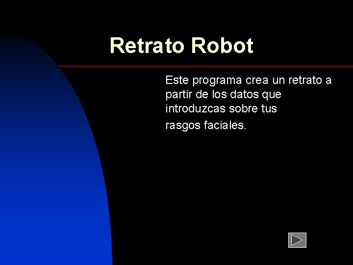 Retrato Robot Este programa crea un retrato a partir de los datos que introduzcas