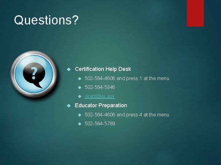 Questions? Certification Help Desk 502 -564 -4606 and press 1 at the menu 502 Questions? Certification Help Desk 502 -564 -4606 and press 1 at the menu 502