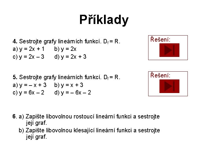 Příklady 4. Sestrojte grafy lineárních funkcí. Df = R. a) y = 2 x