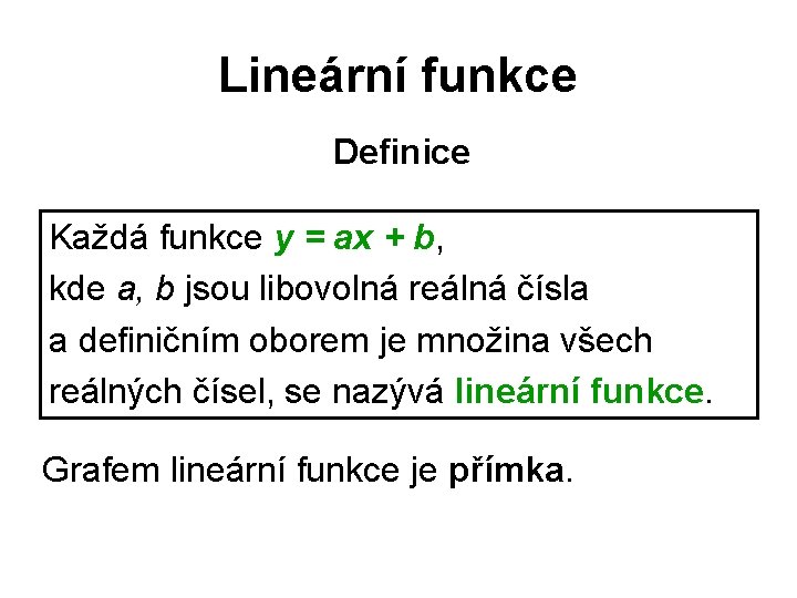 Lineární funkce Definice Každá funkce y = ax + b, kde a, b jsou