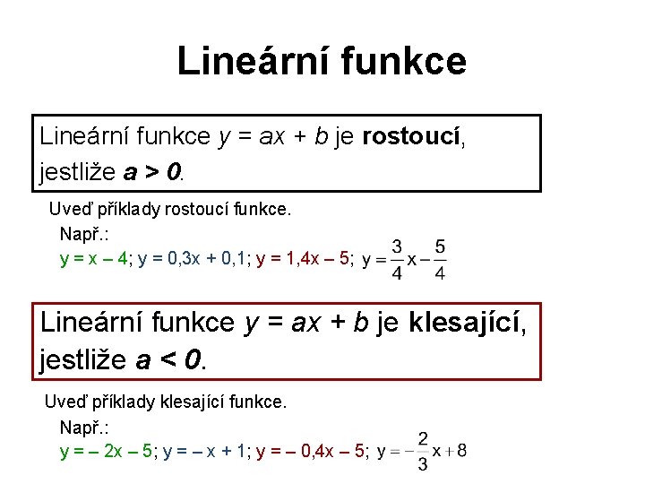 Lineární funkce y = ax + b je rostoucí, jestliže a > 0. Uveď