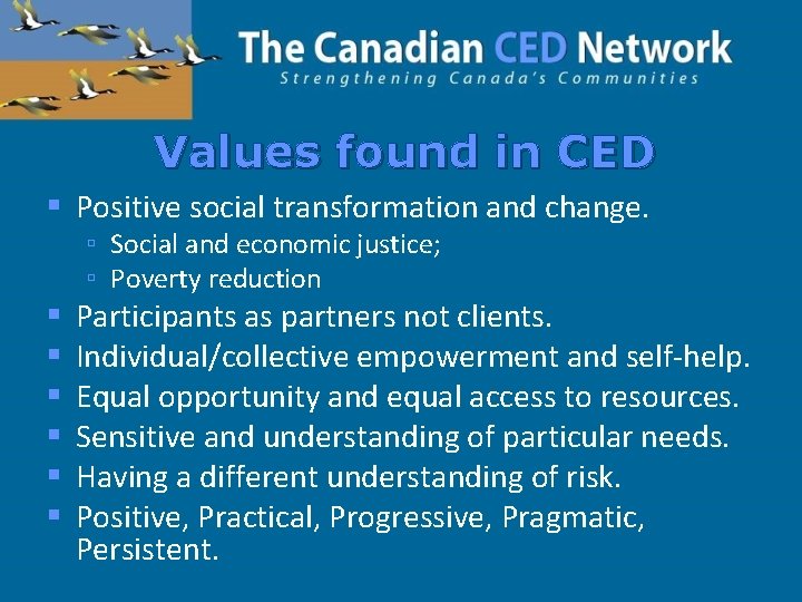 Values found in CED § Positive social transformation and change. ▫ Social and economic