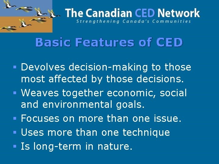 Basic Features of CED § Devolves decision-making to those most affected by those decisions.