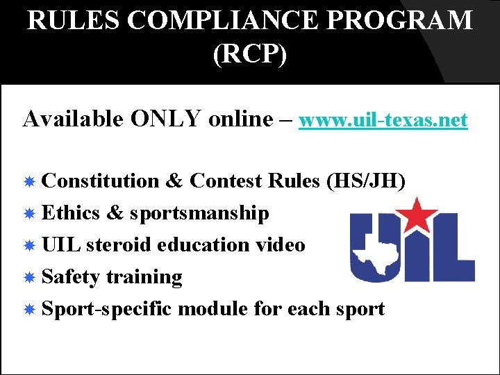 RULES COMPLIANCE PROGRAM (RCP) Available ONLY online – www. uil-texas. net Constitution & Contest
