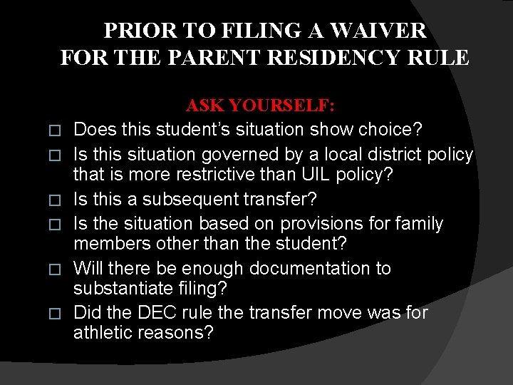 PRIOR TO FILING A WAIVER FOR THE PARENT RESIDENCY RULE � � � ASK