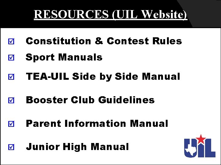 RESOURCES (UIL Website) Constitution & Contest Rules Sport Manuals TEA-UIL Side by Side Manual