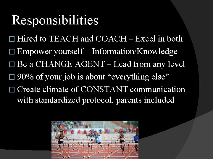 Responsibilities � Hired to TEACH and COACH – Excel in both � Empower yourself
