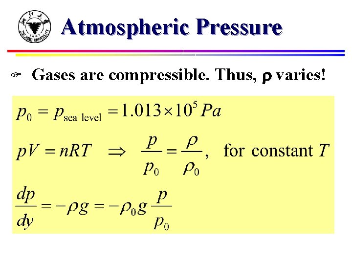 Atmospheric Pressure F Gases are compressible. Thus, varies! dy 