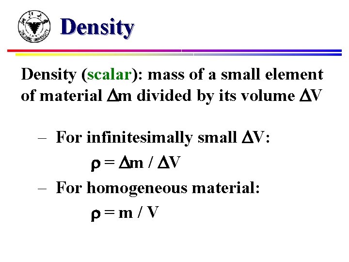 Density (scalar): mass of a small element of material Dm divided by its volume