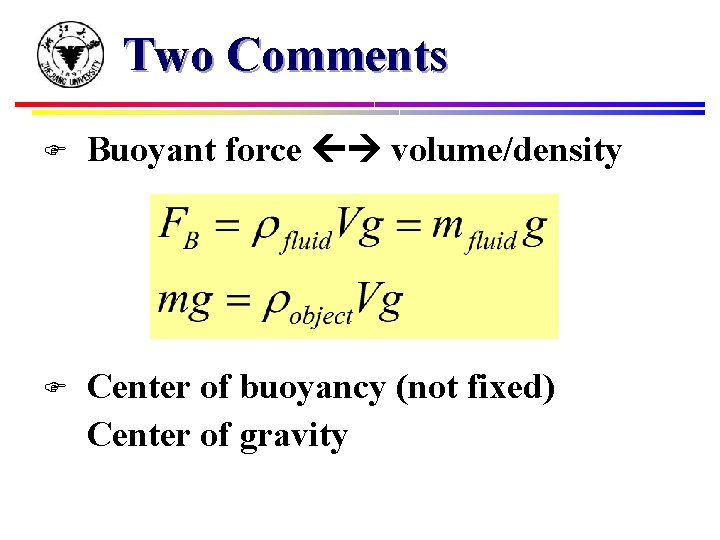 Two Comments F Buoyant force volume/density F Center of buoyancy (not fixed) Center of