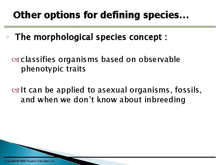 Other options for defining species… ◦ The morphological species concept : classifies organisms based