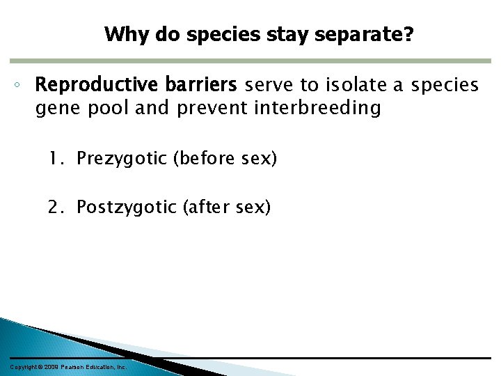 Why do species stay separate? ◦ Reproductive barriers serve to isolate a species gene