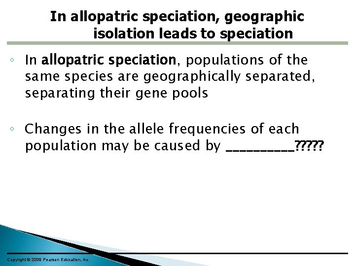 In allopatric speciation, geographic isolation leads to speciation ◦ In allopatric speciation, populations of