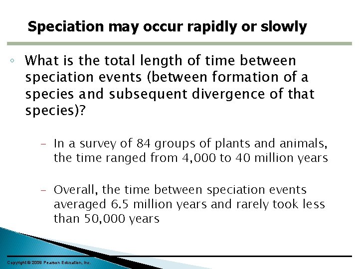 Speciation may occur rapidly or slowly ◦ What is the total length of time