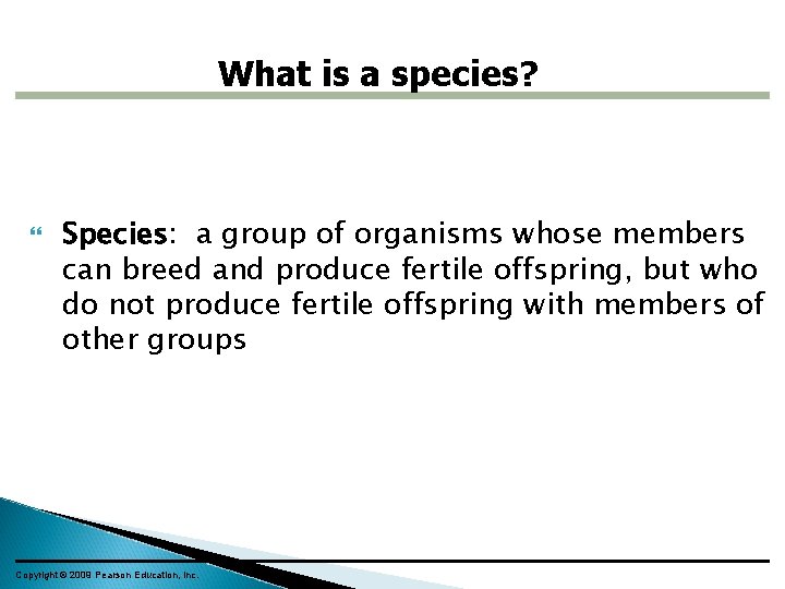 What is a species? Species: a group of organisms whose members can breed and