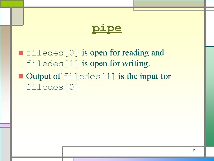 pipe filedes[0] is open for reading and filedes[1] is open for writing. n Output