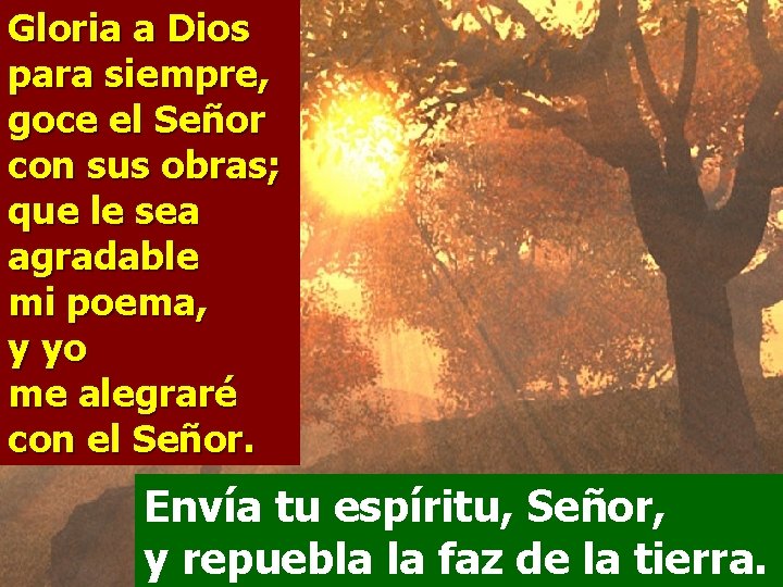 Gloria a Dios para siempre, goce el Señor con sus obras; que le sea Gloria a Dios para siempre, goce el Señor con sus obras; que le sea